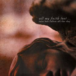 All My Faith Lost : Rain Has Fallen All the Day